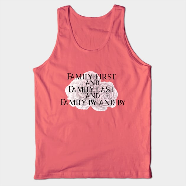 Family First and Family Last Tank Top by TheatreThoughts